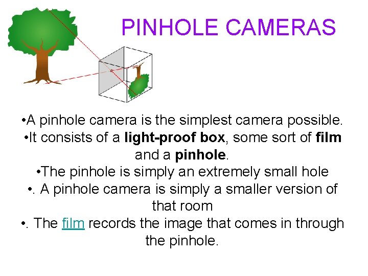 PINHOLE CAMERAS • A pinhole camera is the simplest camera possible. • It consists