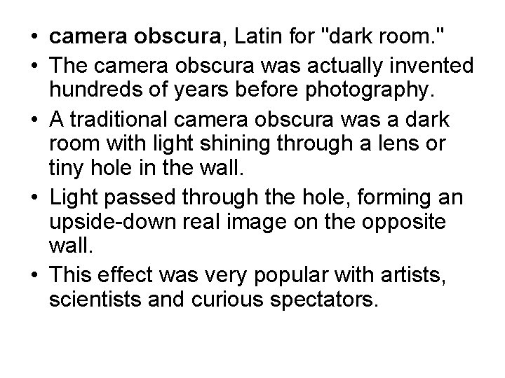  • camera obscura, Latin for "dark room. " • The camera obscura was