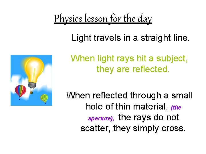 Physics lesson for the day Light travels in a straight line. When light rays