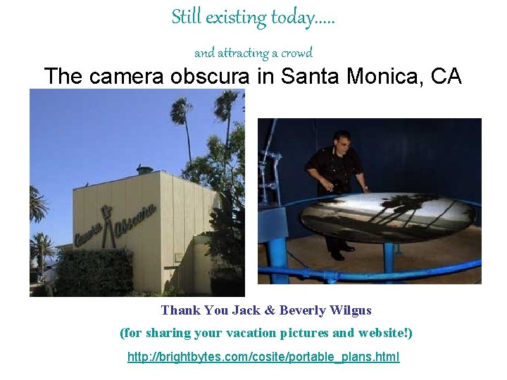 Still existing today. . . and attracting a crowd The camera obscura in Santa