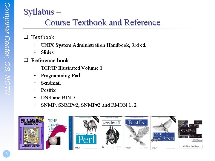 Computer Center, CS, NCTU 3 Syllabus – Course Textbook and Reference q Textbook •