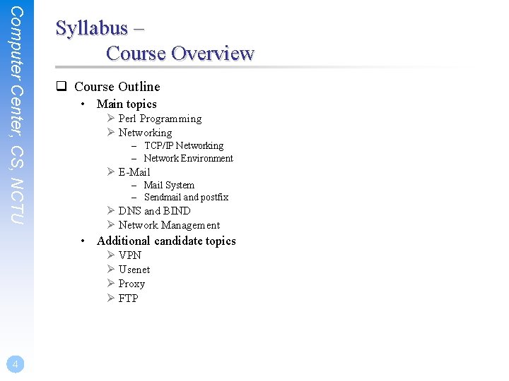 Computer Center, CS, NCTU Syllabus – Course Overview q Course Outline • Main topics
