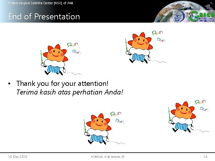 Meteorological Satellite Center (MSC) of JMA End of Presentation • Thank you for your