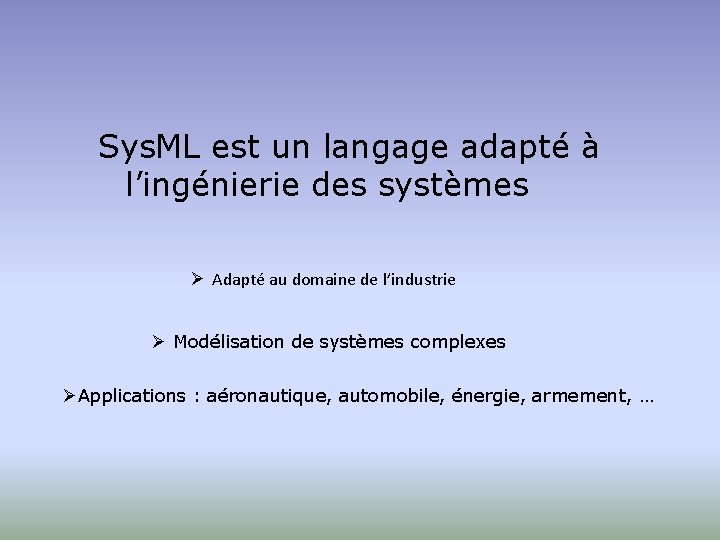 Sys. ML est un langage adapté à l’ingénierie des systèmes Ø Adapté au domaine