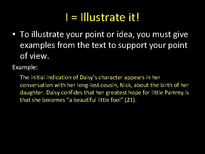 I = Illustrate it! • To illustrate your point or idea, you must give