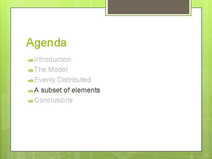 Agenda Introduction The Model Evenly Distributed A subset of elements Conclusions 