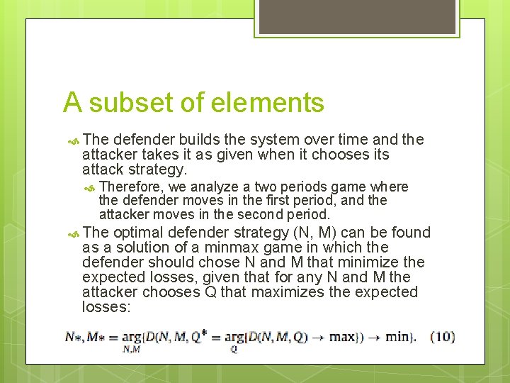 A subset of elements The defender builds the system over time and the attacker