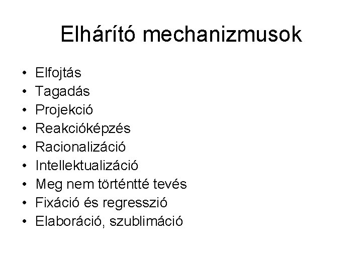 Elhárító mechanizmusok • • • Elfojtás Tagadás Projekció Reakcióképzés Racionalizáció Intellektualizáció Meg nem történtté