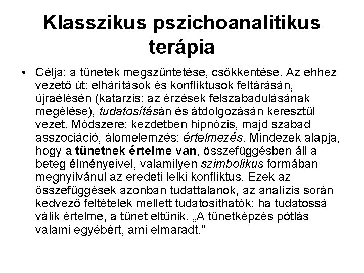 Klasszikus pszichoanalitikus terápia • Célja: a tünetek megszüntetése, csökkentése. Az ehhez vezető út: elhárítások