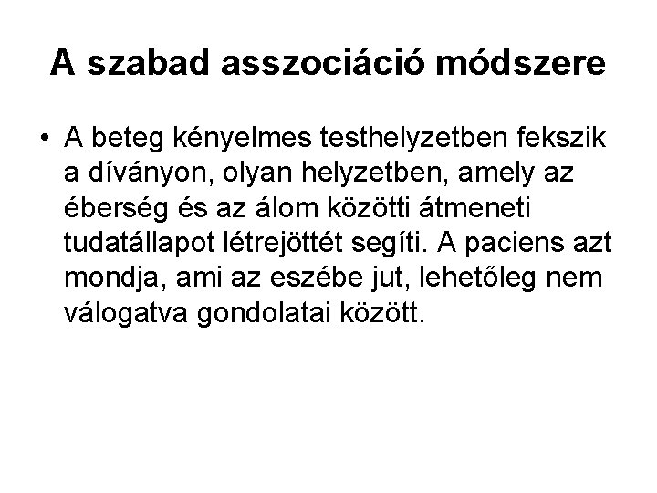 A szabad asszociáció módszere • A beteg kényelmes testhelyzetben fekszik a díványon, olyan helyzetben,