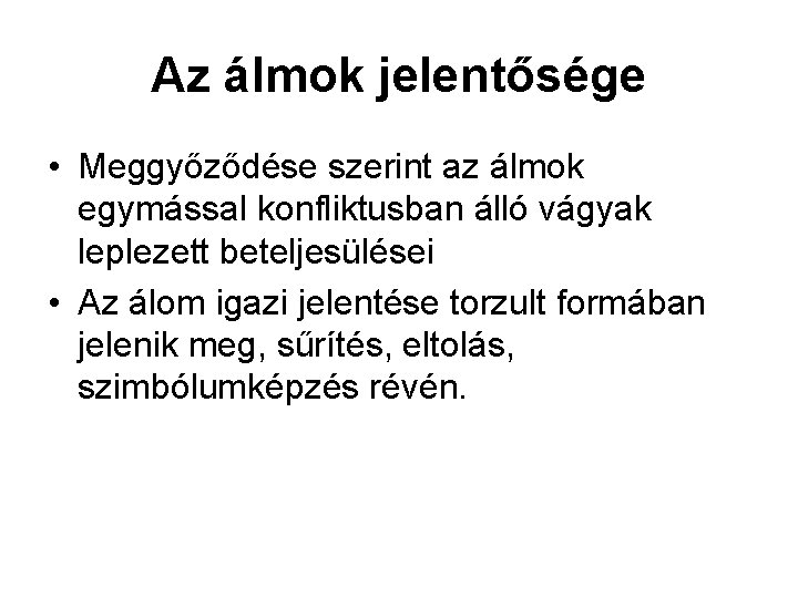 Az álmok jelentősége • Meggyőződése szerint az álmok egymással konfliktusban álló vágyak leplezett beteljesülései