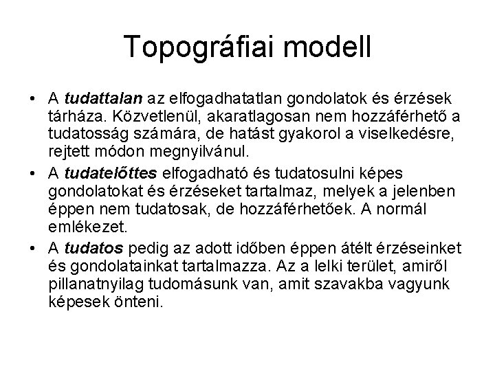 Topográfiai modell • A tudattalan az elfogadhatatlan gondolatok és érzések tárháza. Közvetlenül, akaratlagosan nem