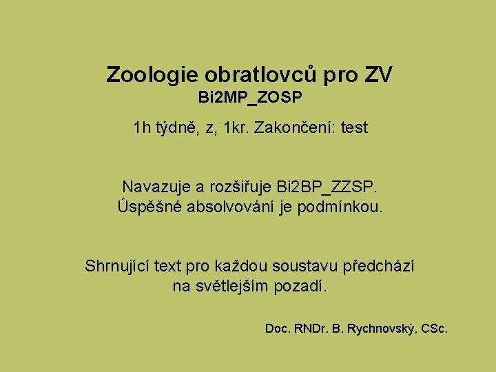 Zoologie obratlovců pro ZV Bi 2 MP_ZOSP 1 h týdně, z, 1 kr. Zakončení: