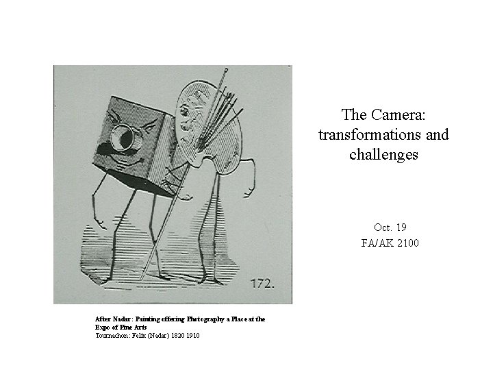 The Camera: transformations and challenges Oct. 19 FA/AK 2100 After Nadar: Painting offering Photography