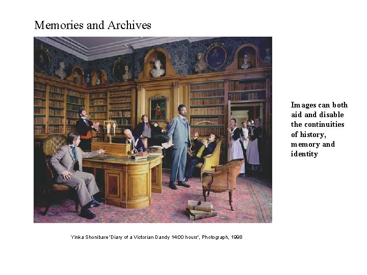 Memories and Archives Images can both aid and disable the continuities of history, memory