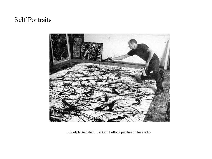 Self Portraits Rudolph Burckhard, Jackson Pollock painting in his studio 