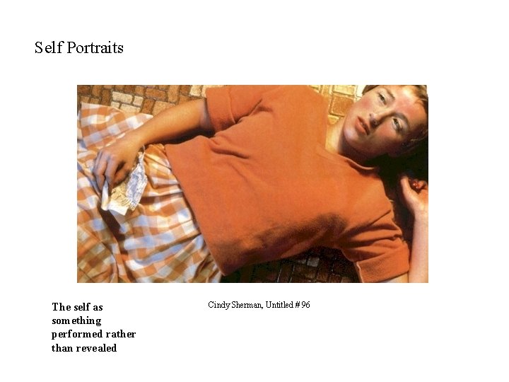 Self Portraits The self as something performed rather than revealed Cindy Sherman, Untitled #