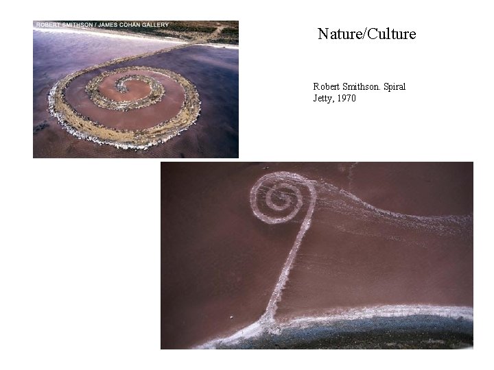 Nature/Culture Robert Smithson. Spiral Jetty, 1970 