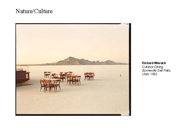 Nature/Culture Richard Misrach Outdoor Dining, Bonneville Salt Flats, Utah, 1992 