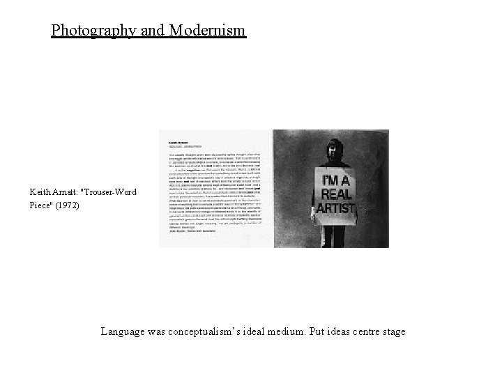 Photography and Modernism Keith Arnatt: "Trouser-Word Piece" (1972) Language was conceptualism’s ideal medium. Put