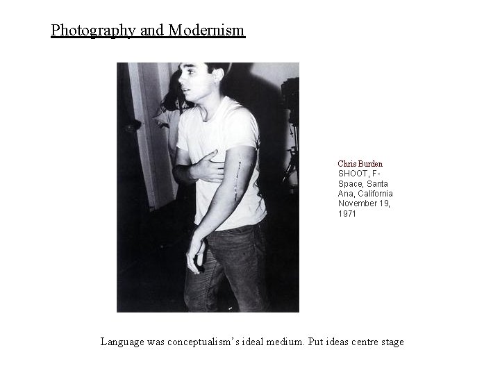 Photography and Modernism Chris Burden SHOOT, FSpace, Santa Ana, California November 19, 1971 Language