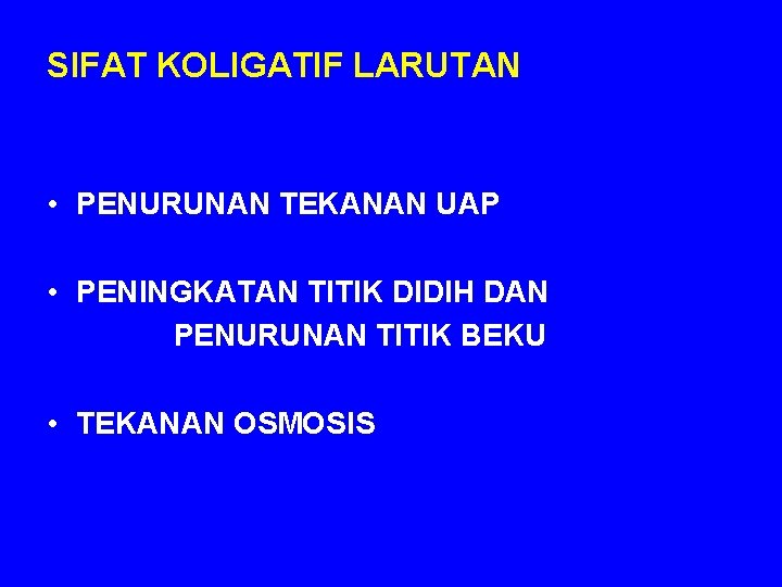 SIFAT KOLIGATIF LARUTAN • PENURUNAN TEKANAN UAP • PENINGKATAN TITIK DIDIH DAN PENURUNAN TITIK