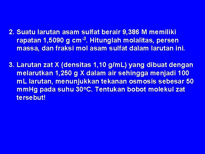 2. Suatu larutan asam sulfat berair 9, 386 M memiliki rapatan 1, 5090 g