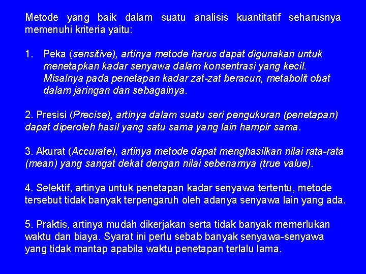Metode yang baik dalam suatu analisis kuantitatif seharusnya memenuhi kriteria yaitu: 1. Peka (sensitive),