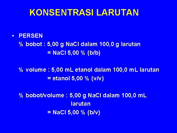 KONSENTRASI LARUTAN • PERSEN % bobot : 5, 00 g Na. Cl dalam 100,