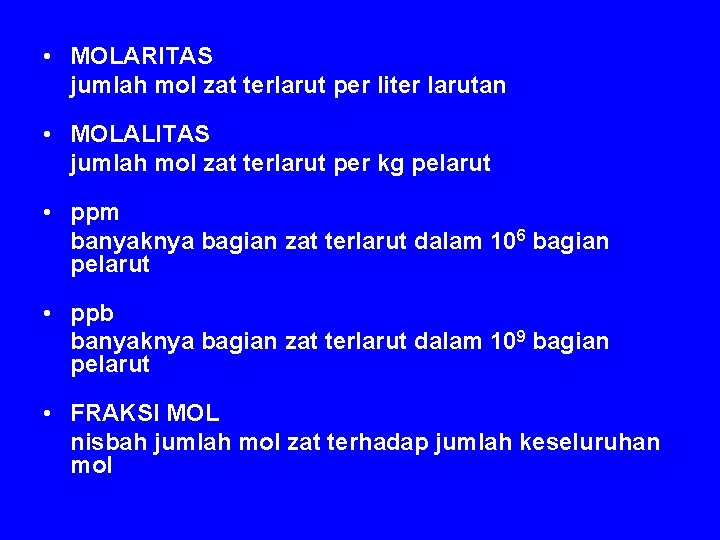  • MOLARITAS jumlah mol zat terlarut per liter larutan • MOLALITAS jumlah mol
