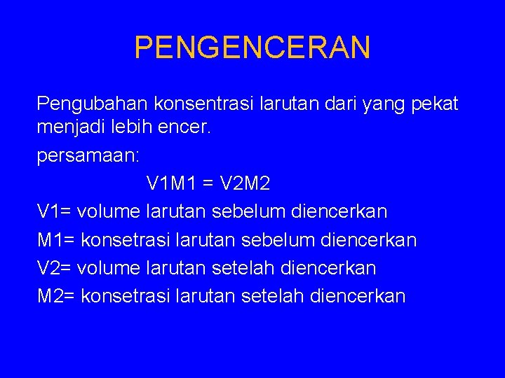PENGENCERAN Pengubahan konsentrasi larutan dari yang pekat menjadi lebih encer. persamaan: V 1 M