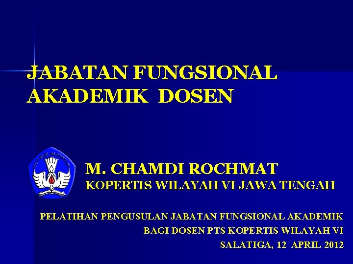 JABATAN FUNGSIONAL AKADEMIK DOSEN M. CHAMDI ROCHMAT KOPERTIS WILAYAH VI JAWA TENGAH PELATIHAN PENGUSULAN