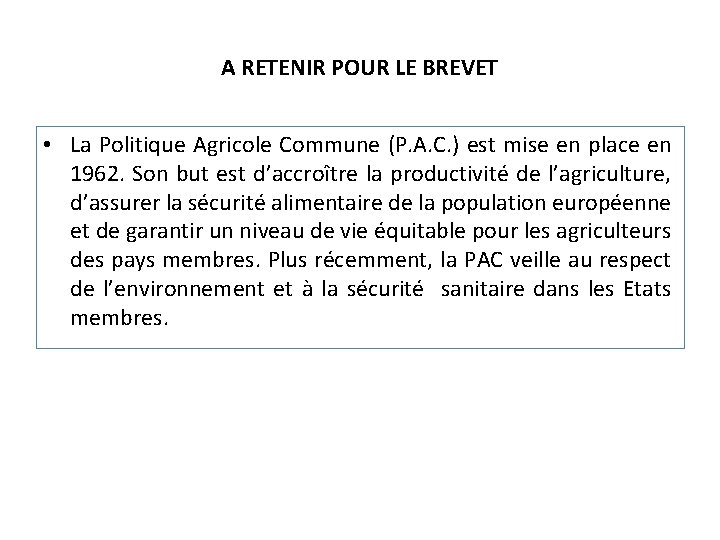 A RETENIR POUR LE BREVET • La Politique Agricole Commune (P. A. C. )