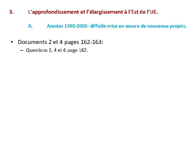 3. L’approfondissement et l’élargissement à l’Est de l’UE. A. Années 1990 -2000: difficile mise