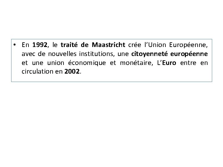  • En 1992, le traité de Maastricht crée l’Union Européenne, avec de nouvelles