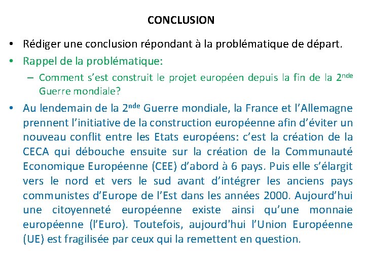 CONCLUSION • Rédiger une conclusion répondant à la problématique de départ. • Rappel de
