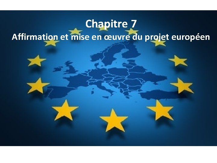 Chapitre 7 Affirmation et mise en œuvre du projet européen 