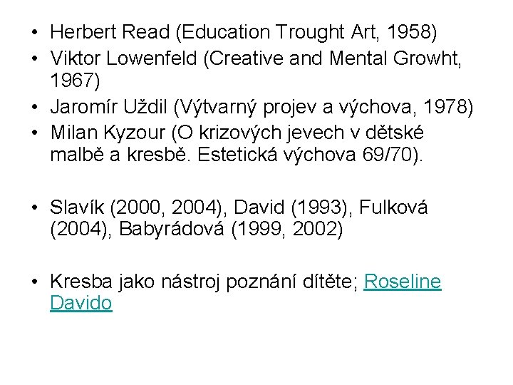  • Herbert Read (Education Trought Art, 1958) • Viktor Lowenfeld (Creative and Mental