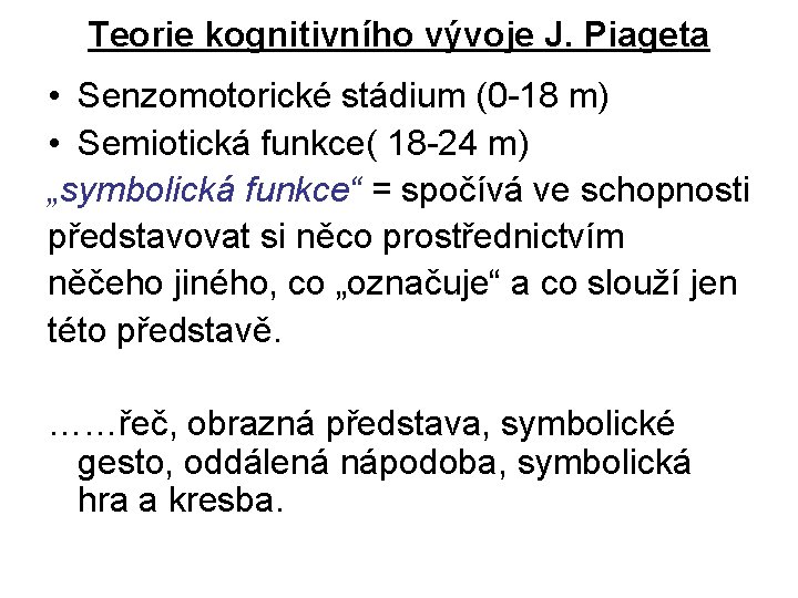 Teorie kognitivního vývoje J. Piageta • Senzomotorické stádium (0 18 m) • Semiotická funkce(