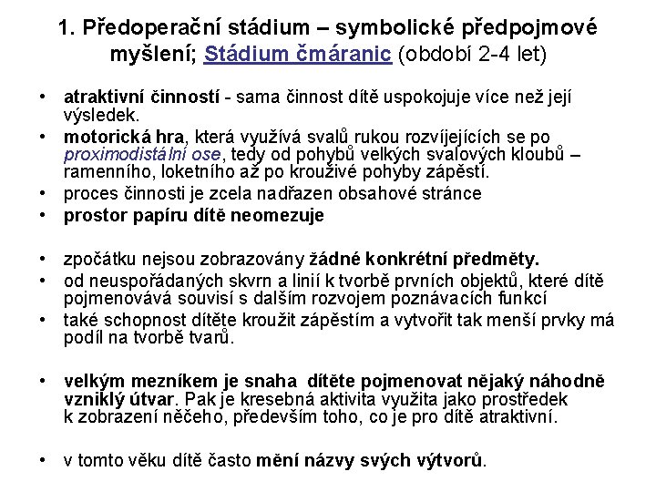 1. Předoperační stádium – symbolické předpojmové myšlení; Stádium čmáranic (období 2 4 let) •