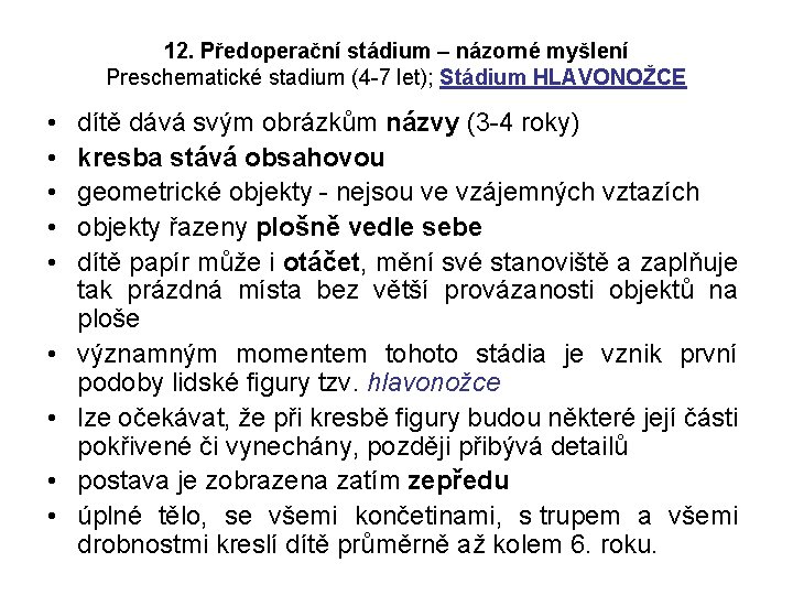 12. Předoperační stádium – názorné myšlení Preschematické stadium (4 7 let); Stádium HLAVONOŽCE •