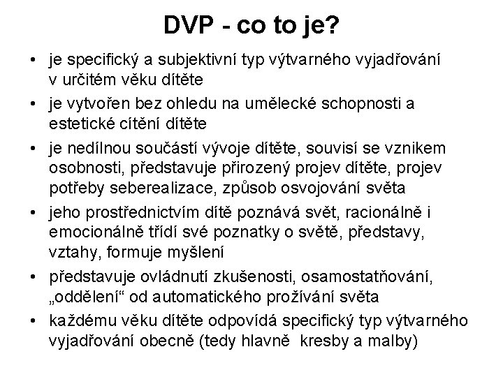 DVP - co to je? • je specifický a subjektivní typ výtvarného vyjadřování v