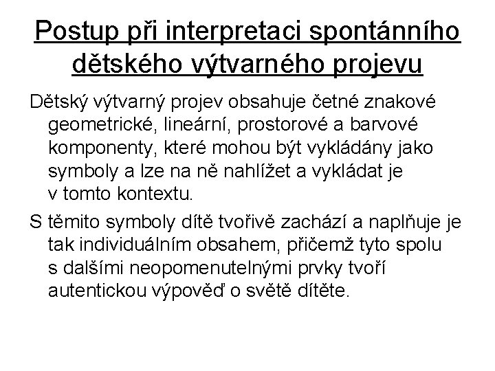 Postup při interpretaci spontánního dětského výtvarného projevu Dětský výtvarný projev obsahuje četné znakové geometrické,