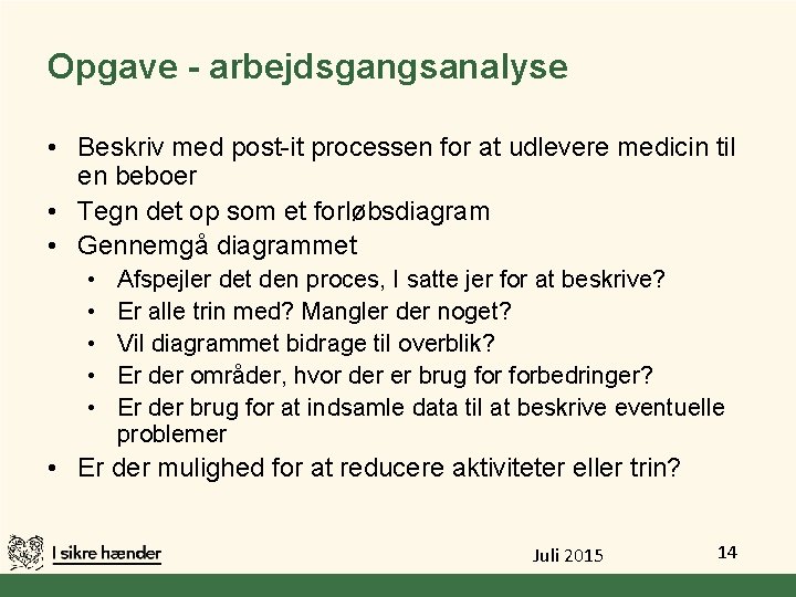 Opgave - arbejdsgangsanalyse • Beskriv med post-it processen for at udlevere medicin til en