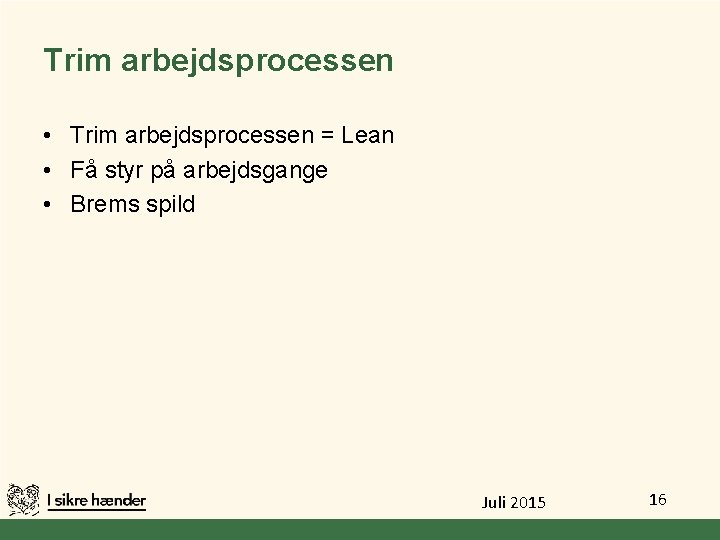 Trim arbejdsprocessen • Trim arbejdsprocessen = Lean • Få styr på arbejdsgange • Brems