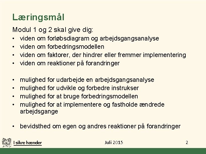 Læringsmål Modul 1 og 2 skal give dig: • • viden om forløbsdiagram og Læringsmål Modul 1 og 2 skal give dig: • • viden om forløbsdiagram og