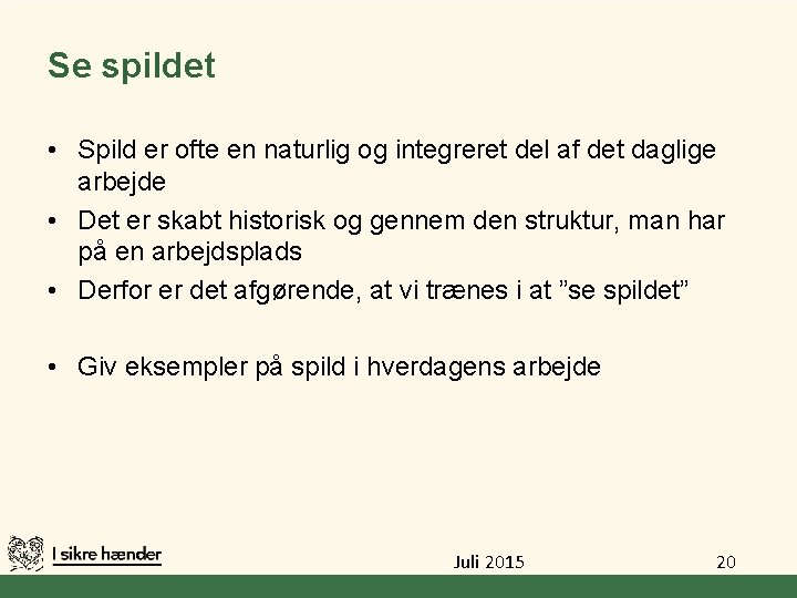 Se spildet • Spild er ofte en naturlig og integreret del af det daglige Se spildet • Spild er ofte en naturlig og integreret del af det daglige