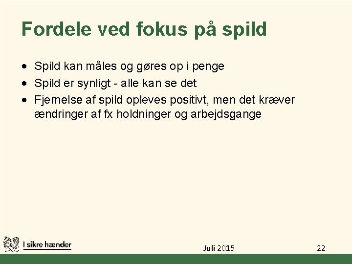 Fordele ved fokus på spild • Spild kan måles og gøres op i penge