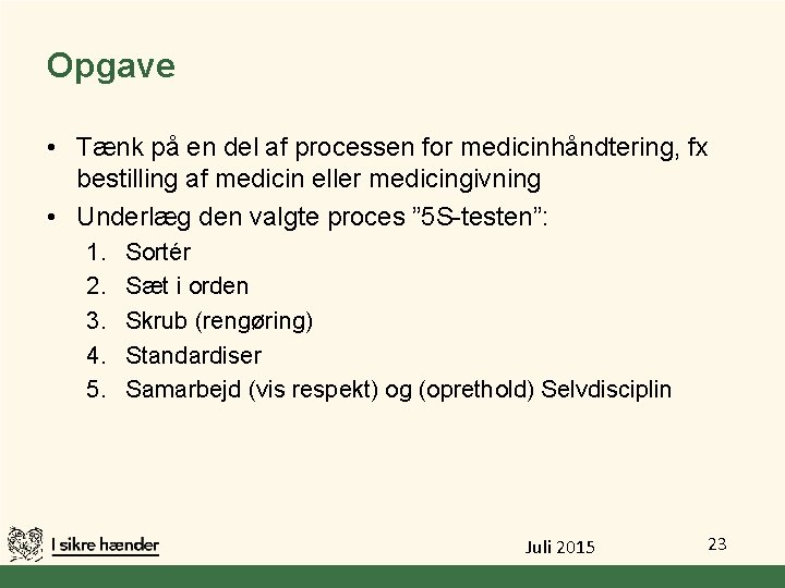 Opgave • Tænk på en del af processen for medicinhåndtering, fx bestilling af medicin