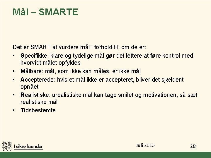 Mål – SMARTE Det er SMART at vurdere mål i forhold til, om de